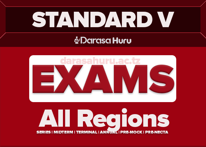 Standard Five 5 Examinations Past Papers: Monthly Exams, Midterm Exams, Terminal Exams and Annual Exams, Standard Five Exams