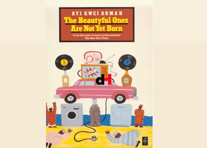 The Beautyful Ones Are Not Yet Born By Ayi Kwei Armah Book Analysis, The Beautyful Ones Are Not Yet Born By Ayi Kwei Armah Book Analysis