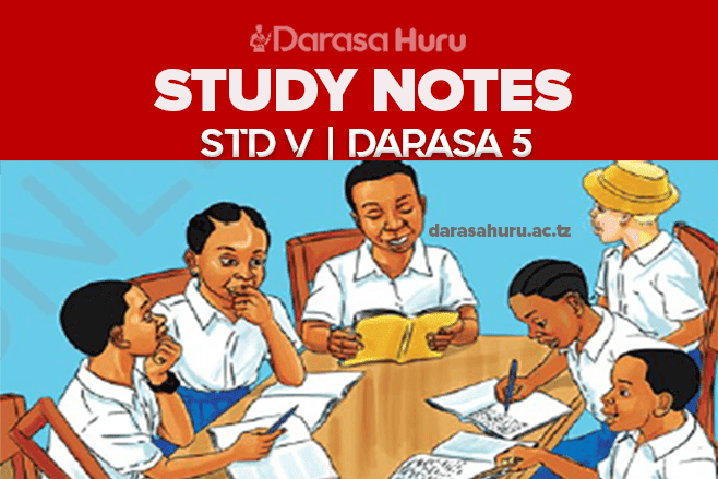 Sayansi na Teknolojia Study Notes Drasa la Tano PDF, STANDARD FIVE (V) ENGLISH DARASA LA TANO NOTES