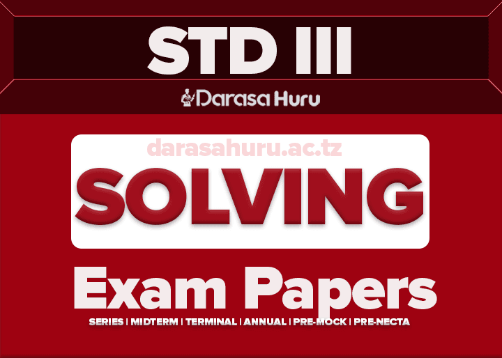 BINOMUKAMA Standard Three Terminal Exams May 2024, KILIMANJARO Standard Three Annual Examinations 2024