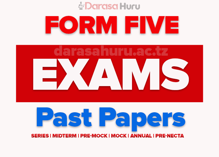 Terminal Exams Form Five 2024 Kilimanjaro With Marking Schemes , Form Five Joint Annual Examination 2023 With Marking Schemes Southern Zone-Lindi na Mtwara, Form Five Annual Examinations 2025 Kilimanjaro Region