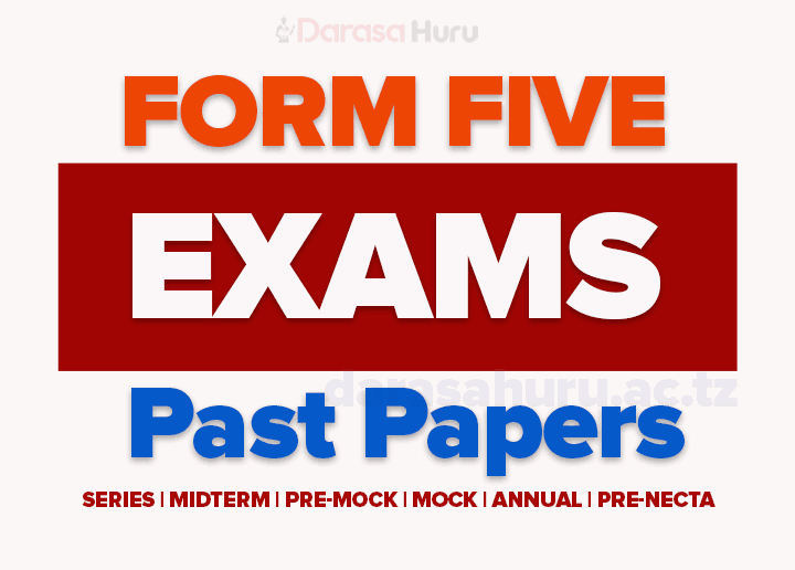 Form Five Annual Examinations 2024 JECAS with Marking Schemes, Form Five Terminal Examinations 2022 Arusha Region, Form Five Examination Past Papers 2025/2026 PDF All Subjects, Form Five Examinations 2025/2026 -Midterm, Terminal & Annual Exams