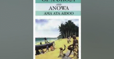 THE DILEMMA OF A GHOST AND ANOWA By AMA ATA AIDOO (Analysis)