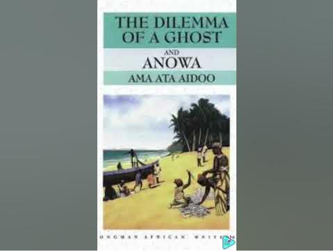 THE DILEMMA OF A GHOST AND ANOWA By AMA ATA AIDOO (Analysis)