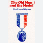 THE OLD MAN AND THE MEDAL By Ferdinand Oyono (Analysis)