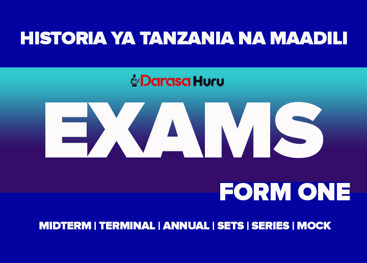 Historia ya Tanzania na Maadili Form One New Syllabus Exams 2025 Midterm, Terminal, Annual and Monthly Exams