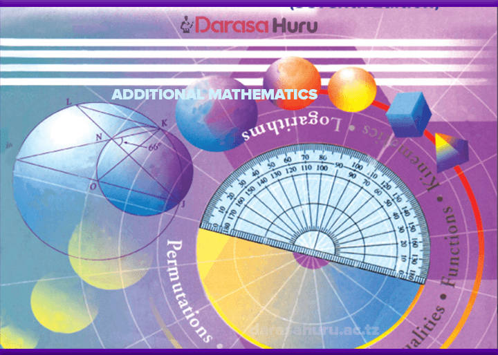 Additional Mathematics Form Two Notes All Topics, ADDITIONAL MATHEMATICS - Darasa Huru, ADDITIONAL MATHEMATICS FIII - Darasa Huru