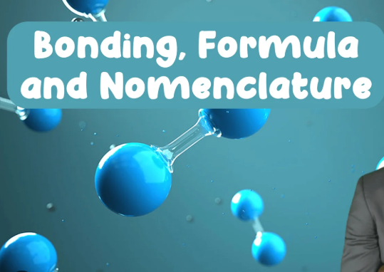 TOPIC 3 CHEMICAL BONDING, FORMULA AND NOMENCLATURE